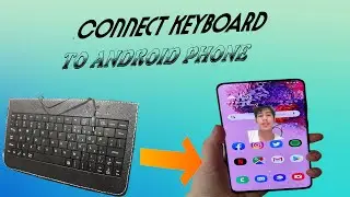 ADDING A KEYBOARD OR Connect Keyboard THROUGH ANDROID PHONE