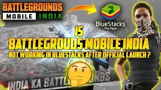 🤔 Is Really BGMI Not Working in Bluestacks 5 After Official launch ??? | Battlegrounds Mobile India