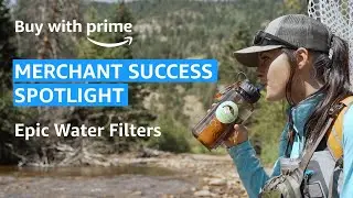 Buy with Prime | Merchant success spotlight: Epic Water Filters | Amazon