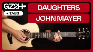 Daughters Guitar Tutorial John Mayer Guitar Lesson |Chords + Strumming + Lead|