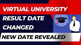 Virtual University Final Term Result Date Change