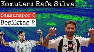 RAFA SİLVA SAHNEDE ! SAMSUNSPOR 0 BEŞİKTAŞ 2