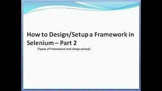 How to Design Framework in Selenium - Part 2 (Types of Framework and Design Phase)