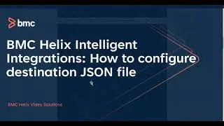BMC Helix Intelligent Integrations: How to configure destination json file for Intelligent Integrat