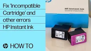 How to fix Incompatible Cartridge and other errors for HP Instant Ink cartridges| HP Support