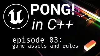 PONG! in UE4 and C++ : Episode 03 - Game Assets and Rules