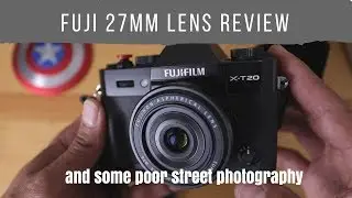 Fuji 27mm Lens REview and how I must UP my STREET PHOTOGRAPHY game