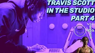 TRAVIS SCOTT IN THE STUDIO [PART 4]
