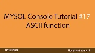 MYSQL Console Tutorial #17 Using the ASCII function in MYSQL