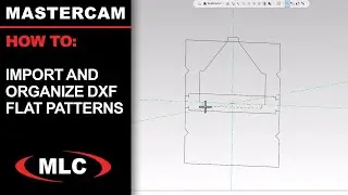 How to Import and Organize DXF Flat Patterns in Mastercam - Tech Tip 1/10