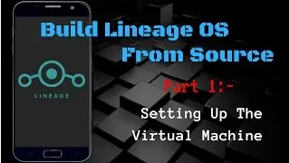 Build Custom Lineage OS ROM from source | Part 1