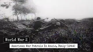 World War 2 - War Patrols In Anzio, Italy (1944) - US Troops In Italy During Second World War