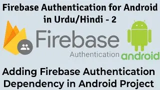 Firebase Auth. for Android-2 | Enabling Firebase Auth & Adding Dependency into Project | U4Universe