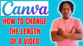 HOW TO CHANGE THE LENGTH OF A VIDEO ON CANVA 2024