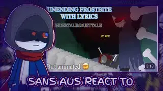 Sans aus react to Unending Frostbite ~But Animated~