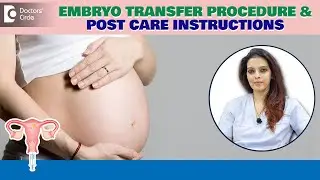 EMBRYO TRANSFER Step by Step| Dos & Donts After Embryo Transfer-Dr.Shwetha Anand | Doctors Circle