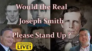 Would the Real Joseph Smith Please Stand Up? | Mormonism LIVE! 086