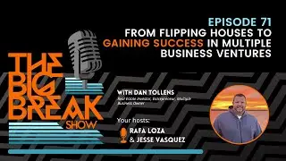 From Flipping Houses to Gaining Success in Multiple Business Ventures w/ Dan Tollens EP. 071