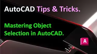 AutoCAD Tips and Tricks : Mastering Object Selection in AutoCAD