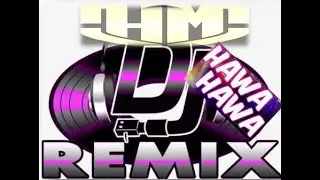 DJ HAWA HAWA Remix