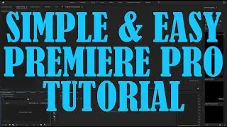 Premiere Pro Tutorial - SIMPLE AND EASY STEP BY STEP Tutorial