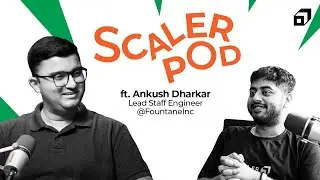 Building Startups & Career in Tech Ft. Ankush Dharkar, Lead Staff Engineer, FountaneInc SCALERPOD 31