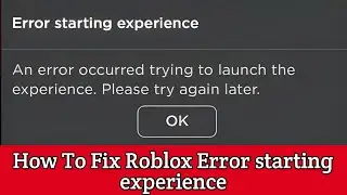 How To Fix Roblox Error starting experience | An error occurred trying to launch the experience