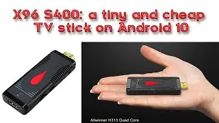 X96 S400: a tiny and cheap TV stick on Android 10