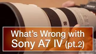 Whats Wrong with the Sony A7-4 (part two)