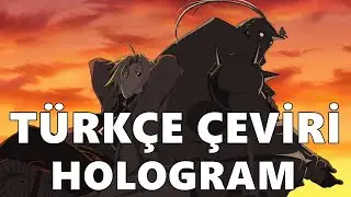 Fullmetal Alchemist Brotherhood Opening 2: Hologram - Türkçe Çeviri
