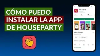 Cómo Puedo Instalar la Aplicación de HouseParty Fácilmente