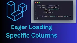 Laravel Eager Loading Specific Columns - Improve Performance and Reduce Database Queries