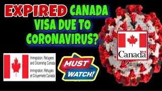 EXPIRED CANADA VISA DUE TO CORONAVIRUS SERVICES DISRUPTIONS (What To Do) BEST SOLUTION FROM IRCC