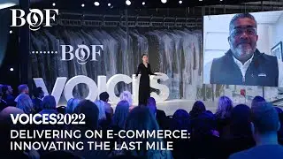 Delivering on E-Commerce: Innovating the Last Mile | BoF VOICES 2022