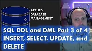 SQL: DDL and DML Part 3 of 4: INSERT, UPDATE, SELECT and DELETE