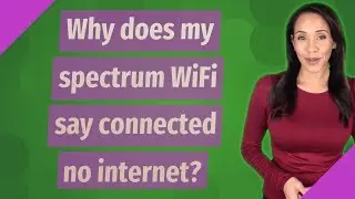 Why does my spectrum WiFi say connected no internet?