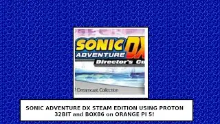 Sonic Adventure DX Steam on Orange Pi 5! (BOX86 Proton x86)