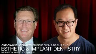 One-on-One Esthetic & Implant Dentistry Interview with Dr. David Dunn and Dr. Christopher Ho