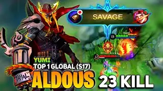 SAVAGE! 23 Kill, Aldous Late Game Monster [ Former Top 1 Global Aldous ] By Yumi - Mobile Legend