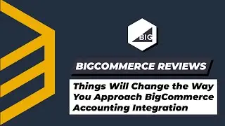 Things Will Change The Way You Approach BigCommerce Accounting Integration