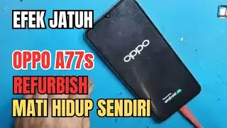 HP OPPO A77s REFURBISH MATI HIDUP SENDIRI EFEK JATUH