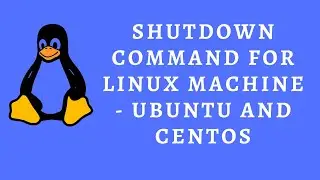 Shutdown Command for Linux Machine - UBUNTU and  CENTOS