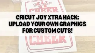 Cricut Joy Xtra hack | upload your own graphics for custom cuts!
