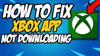 How To Fix Xbox App Not Downloading on PC | Xbox App Not Installing Fix