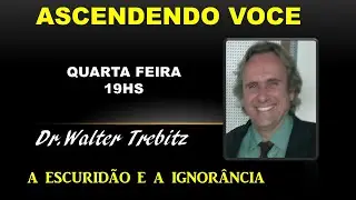 ASCENDENDO VOCÊ-A ESCURIDÃO E A IGNORÂNCIA