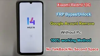 Redmi 13C FRP Bypass Android 13 MIUI 14/Google/Gmail Account Remove Redmi 13c FRP Unlock Without Pc