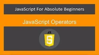 JavaScript for Absolute Beginners[13/61]-JavaScript Operators - ES6/ECMA2015/JavaScript 2019/JS