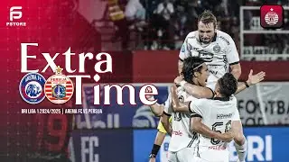 EXTRA TIME | Arema FC vs Persija [BRI Liga 1 2024/2025]