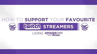 How to support your favorite Twitch streamers using Amazon Prime