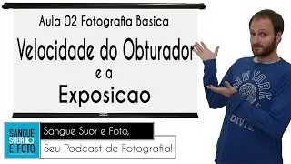 Aula Fotografia Básica 02 - Velocidade do obturador e a exposição - O que é velocidade na fotografia